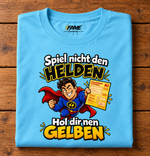 Spiel nicht den Helden... T-Shirt